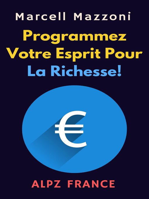 Title details for Programmez Votre Esprit Pour La Richesse! by Alpz France - Available